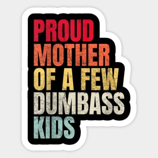 Proud Mother Of A Few Dumbass Kids Sticker